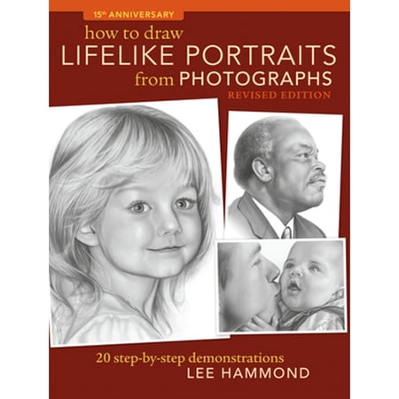 How to Draw Lifelike Portraits from Photographs - Revised: 20 Step-By-Step Demonstrations (Paperback)