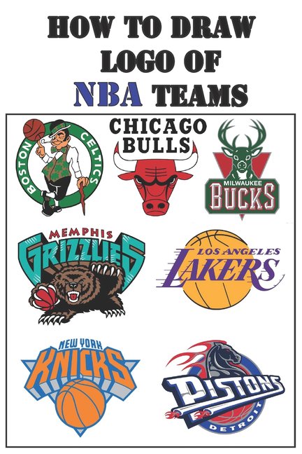 How to Draw LOGO of NBA Teams: Draw Your Historical Basketball Team by Easy Way !!!!!!!!!!!!!!!!!!!! (Paperback) by Paul a Moua