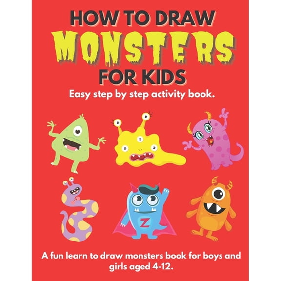 How To Draw Monsters For Kids: Learn How To Draw Monsters for Kids a Step by Step Guide How to Draw Book for Kids Ages 4, (Paperback)