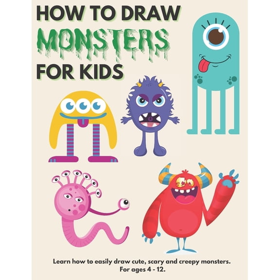 How to Draw Monsters for Kids: Learn How to Draw Monsters for Kids A Step by Step Drawing Guide for Ages 4-12, (Paperback)