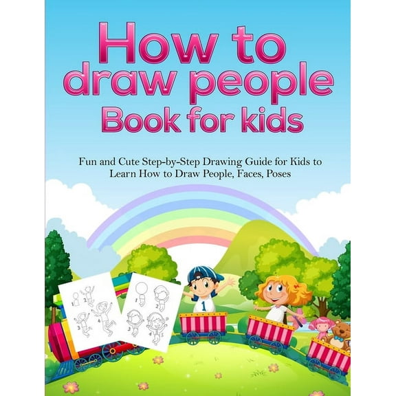 How To Draw People Book For Kids: A Fun and Cute Step-by-Step Drawing Guide for Kids to Learn How to Draw People, Faces,, (Paperback)