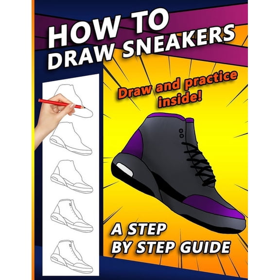 How To Draw Sneakers: A Step by Step Sneaker and Shoe themed Drawing Book For Adults, Teens, and Kids, (Paperback)