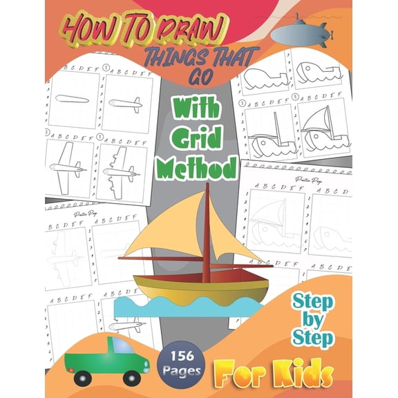 How To Draw Things That Go With Grid Method Step By Step For Kids: A Fun and Simple Step-by-Step Drawing Guide and Activity Book 156 Pages - (Paperback)