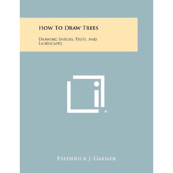 How To Draw Trees: Drawing Shrubs, Trees, And Landscapes Paperback 1258474379 9781258474379 Frederick J. Garner