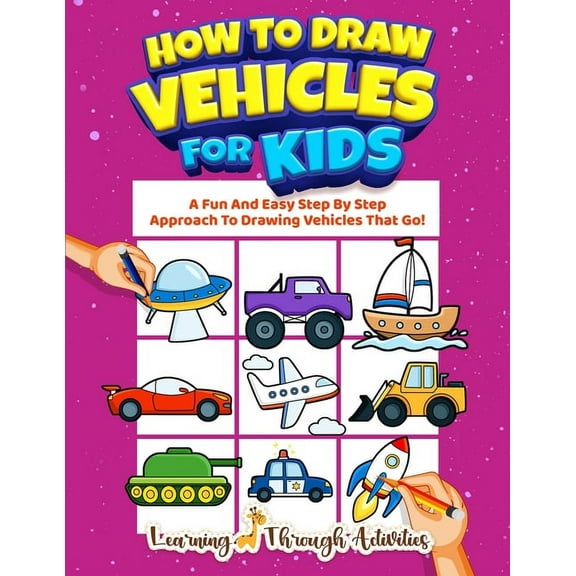 How To Draw Vehicles For Kids: A Fun And Easy Step By Step Approach To Drawing Vehicles That Go!, (Paperback)