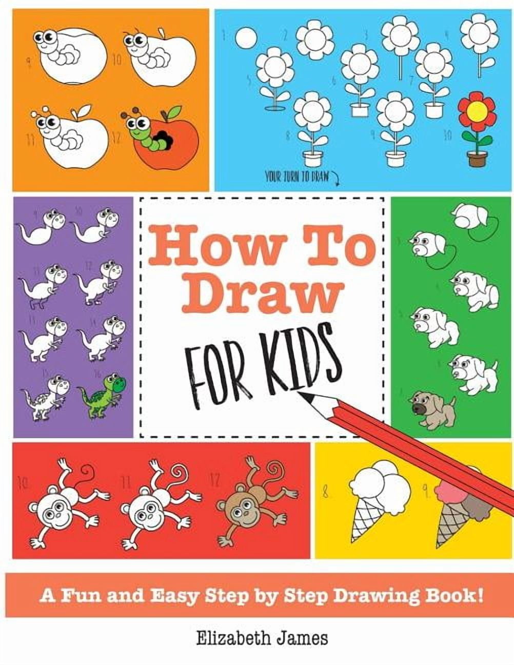 How To Draw for Kids: A Fun And Easy Step By Step Drawing Book ...