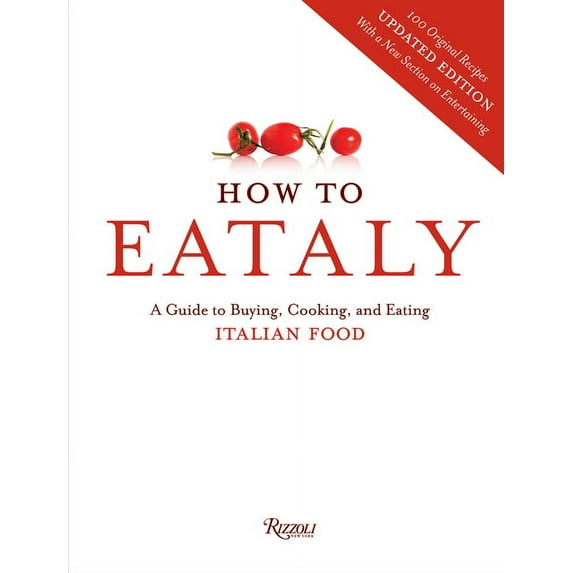 How to Eataly: A Guide to Buying, Cooking, and Eating Italian Food, (Hardcover)