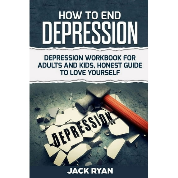 How To End Depression: depression workbook for adults and kids, honest guide to love yourself (Paperback)