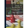 thumbnail image 1 of How To Entertain A Social Party: A Collection Of Tableaux, Games, Amusing Experiments, Diversions, Card Tricks, Parlor M, (Paperback), 1 of 1