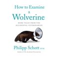 thumbnail image 1 of Pre-Owned How to Examine a Wolverine: More Tales from the Accidental Veterinarian (Paperback) 1770415882 9781770415881, 1 of 1