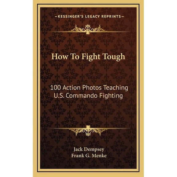 How To Fight Tough: 100 Action Photos Teaching U.S. Commando Fighting -- Jack Dempsey