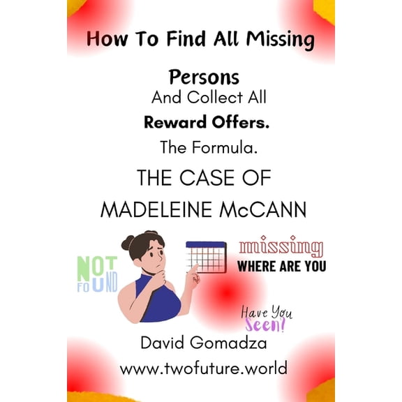 How To Find All Missing Persons: And Collect All Reward Offers. THE CASE OF MADELEINE McCANN, (Paperback)