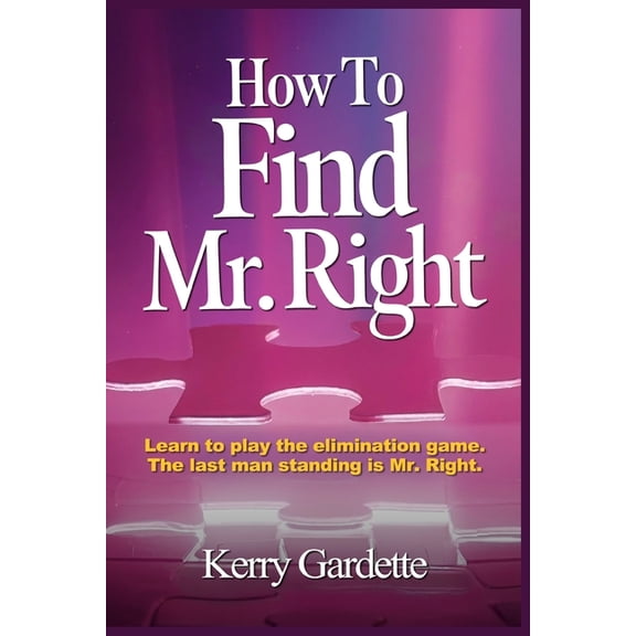 How To Find Mr. Right: Learn to play the elimination game, (Paperback)