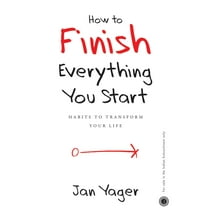 How To Finish Everything You Start (Paperback) by Jan Yager