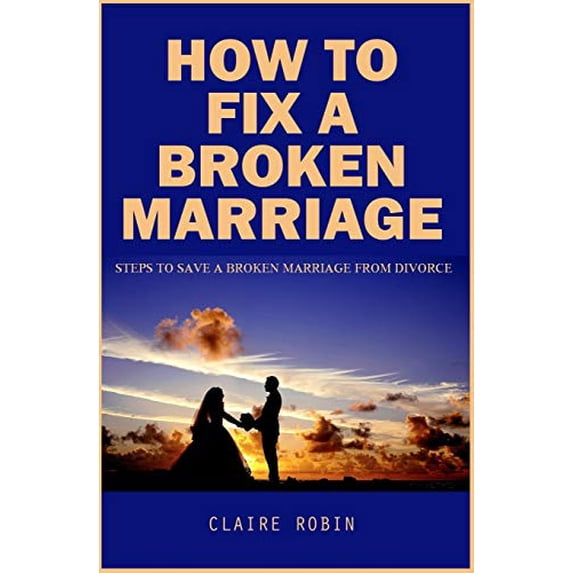 Pre-Owned How To Fix A Broken Marriage: Steps to Save a Broken Marriage from Divorce Paperback