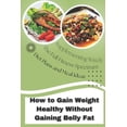 thumbnail image 1 of How To Gain Weight Healthy Without Adding Belly Fat: For Men and Women Slim and Skinny (Paperback), 1 of 1