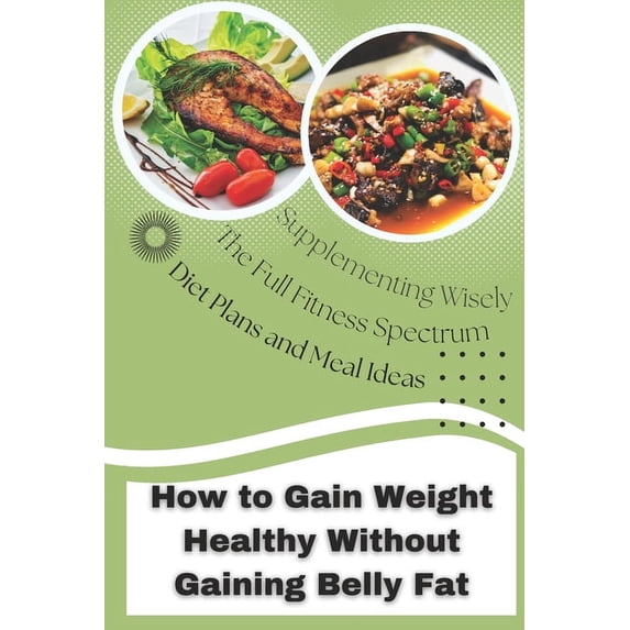 How To Gain Weight Healthy Without Adding Belly Fat: For Men and Women Slim and Skinny (Paperback)