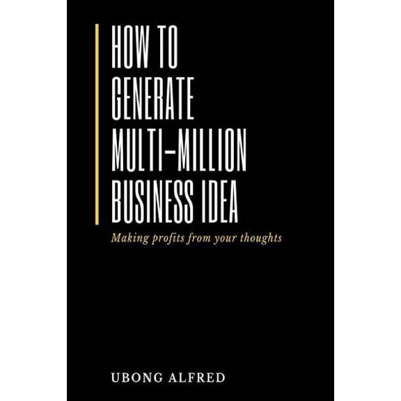 How To Generate Multi-Million Business Idea: making profits from your ideas, (Paperback)