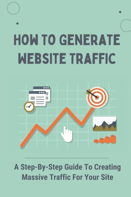 How To Generate Website Traffic : A Step-By-Step Guide To Creating ...