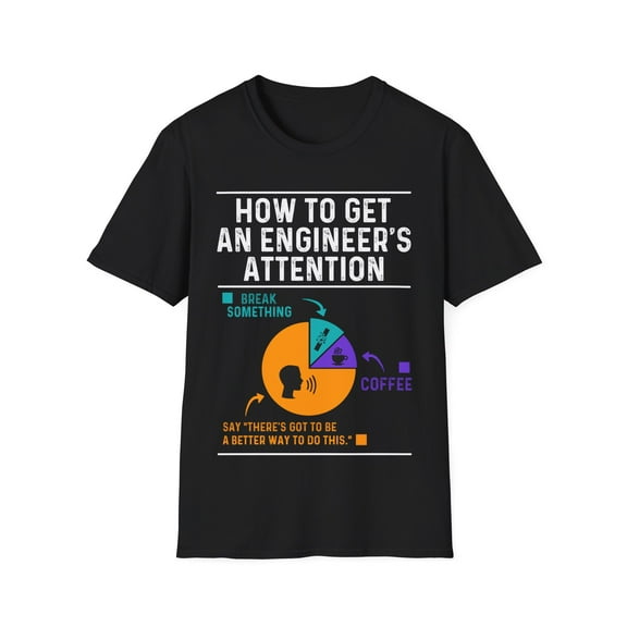 How To Get An Engineer's Attention - Funny Engineering Unisex T-Shirt