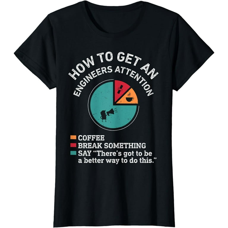How To Get An Engineers Attention: Engineering Funny T-Shirt How To Get An Engineers Attention: Engineering Funny T-Shirt
