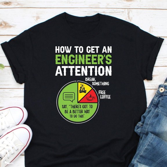 How To Get An Engineers Attention Funny Professional Graphic Tshirt,for men and women up to 5XL