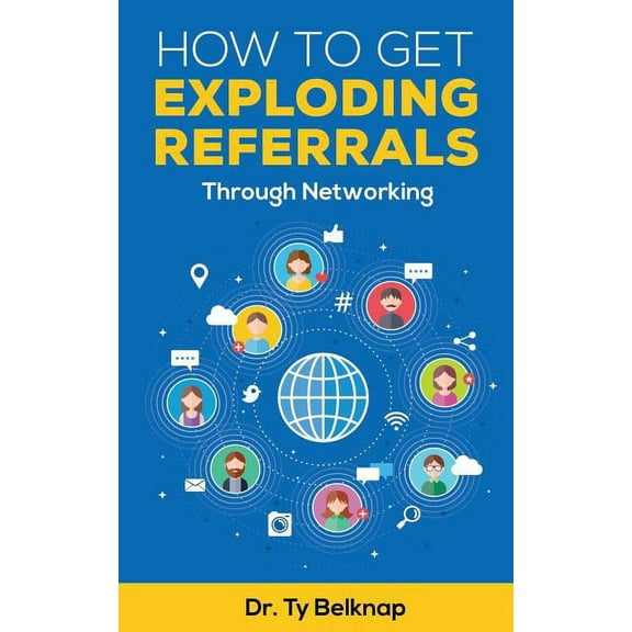 How To Get Exploding Referrals: Through Networking (Paperback)