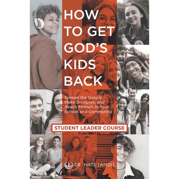 How to Get God's Kids Back (Student Leader Course): Spread the Gospel, Make Disciples, and Reach Friends in Your School , (Paperback)