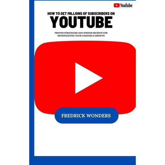How To Get Millions Of Subscribers On YouTube: Proven Strategies and Insider Secrets for Skyrocketing Your Channel', (Paperback)