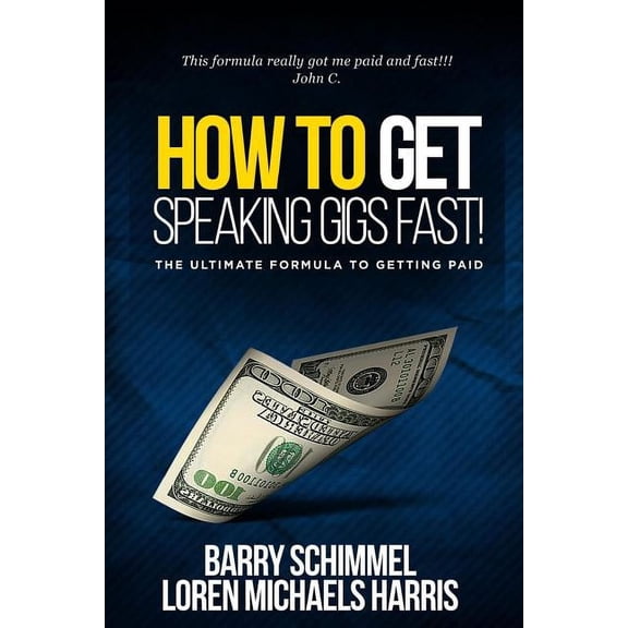 How To Get Speaking Gigs Fast!: The Ultimate Formula To Getting Paid (Paperback)