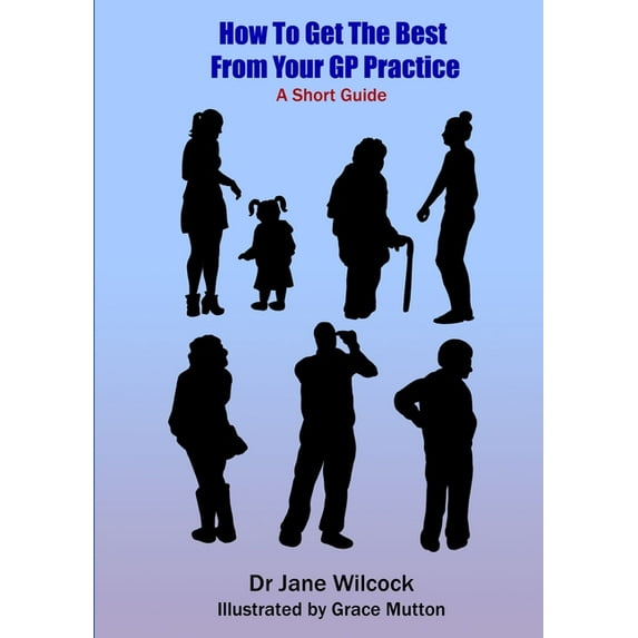 How To Get The Best From Your GP Practice, (Paperback)