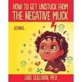 thumbnail image 1 of Pre-Owned How To Get Unstuck From The Negative Muck Journal (Paperback) 0985360933 9780985360931, 1 of 1