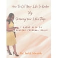 thumbnail image 1 of How To Get Your Life In Order by Ordering Your Life's Steps: 7 Principles To Achieve Personal Goals, (Paperback), 1 of 1