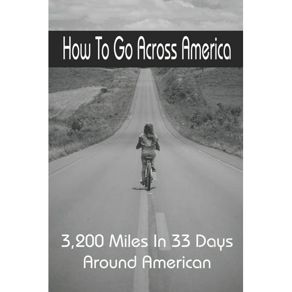 How To Go Across America: 3,200 Miles In 33 Days Around American: Across America By Bicycle (Paperback)