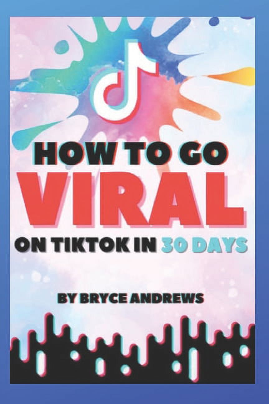 How To Go VIRAL On TikTok In 30 Days, (Paperback) - Walmart.com