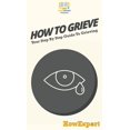 thumbnail image 1 of How To Grieve: Your Step By Step Guide To Grieving, (Hardcover), 1 of 1