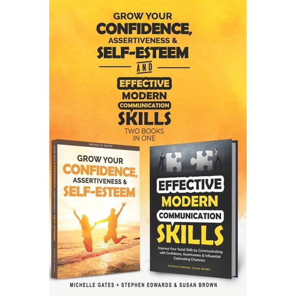How To Grow Confidence, Assertiveness & Self-Esteem and Effective Modern Communication Skills (2 books in 1): Become, (Paperback)