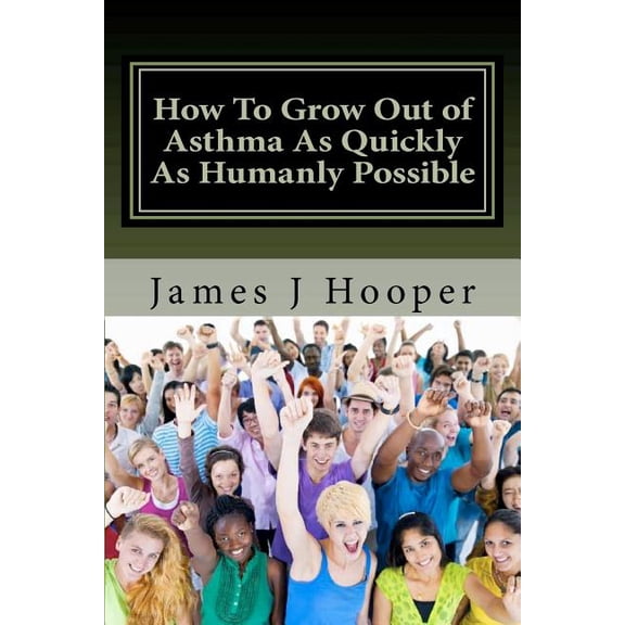 How To Grow Out of Asthma As Quickly As Humanly Possible: Proven Simple Steps To Growing Out of Asthma Using Buteyko Method (Paperback)