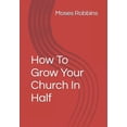 thumbnail image 1 of How To Grow Your Church In Half, (Paperback), 1 of 1