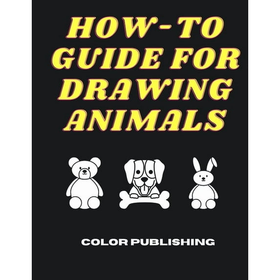 How-To Guide For Drawing Animals: A Step-By-Step Tutorial for Beginners