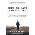 thumbnail image 1 of Pre-Owned How To Have A Good Life After You’re Dead: Explorations Into The Afterlife. A Modern Book Of The Dead (Paperback) 1961636395 9781961636392, 1 of 1