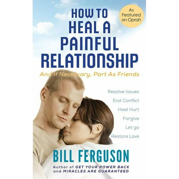 How to Heal a Painful Relationship: And if necessary, part as friends, (Paperback)