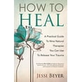 thumbnail image 1 of Pre-Owned How To Heal: A Practical Guide To Nine Natural Therapies You Can Use To Release Your Trauma (Paperback) 0578671255 9780578671253, 1 of 1