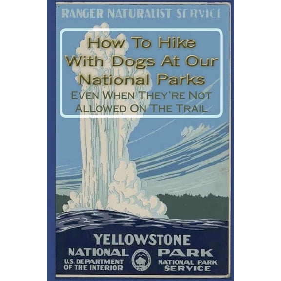 How To Hike With Dogs At Our National Parks - Even When They're Not Allowed On The Trail, (Paperback)