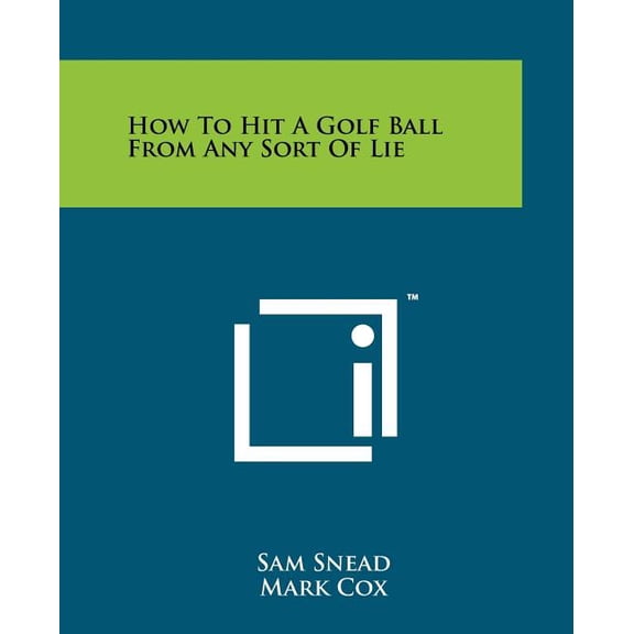 How To Hit A Golf Ball From Any Sort Of Lie (Paperback)