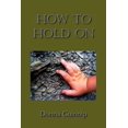 thumbnail image 1 of How To Hold On, (Paperback), 1 of 1