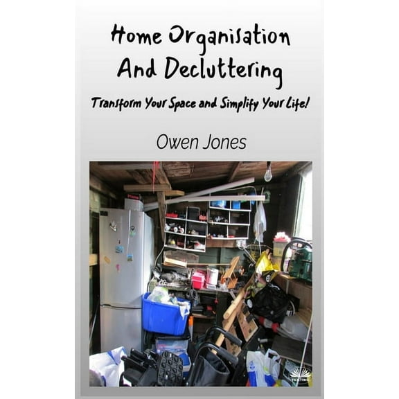 How To... Home Organisation And Decluttering - Transform Your Space And Simplify Your Life!, (Paperback)