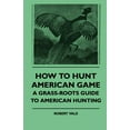 thumbnail image 1 of How To Hunt American Game - A Grass-roots Guide To American Hunting (Paperback), 1 of 1