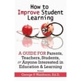 thumbnail image 1 of How to Improve Student Learning: A Guide for Parents, Teachers, Students, or Anyone Interested in Education & Learning, (Paperback), 1 of 1