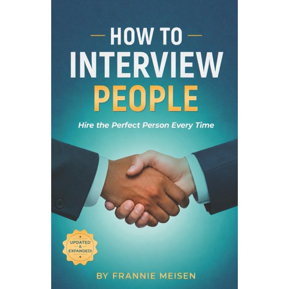 How To Interview People: Hire the Perfect Person Every Time, (Paperback)